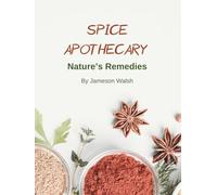 Spice Apothecary: Nature's Remedies