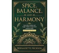 Spice, Balance and Harmony: Ayurvedic wisdom and Anglo- Indian recipes from southern India Kate's Legacy