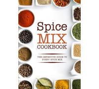 Spice Mix Cookbook: The Definitive Guide to Every Spice Mix