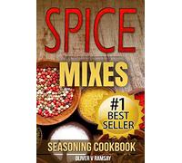 Spice Mixes: Seasoning Cookbook: The Definitive Guide to Mixing Herbs & Spices to Make Amazing Mixes and Seasonings