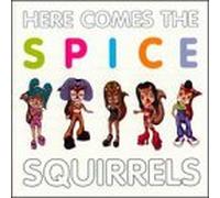 Spice Squirrels - Here Come The Spice Squirrels