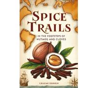 Spice Trails: In The Footsteps of Nutmeg and Cloves