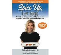 Spice Up, Live Long: A guide to using herbs and spices to live a longer, healthier and more vibrant life