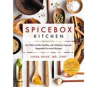 Spicebox Kitchen: Eat Well and Be Healthy with Globally Inspired, Vegetable-Forward Recipes