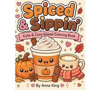 Spiced & Sippin’: Cute & Cozy Kawaii Coloring Book of Pumpkin Spice Lattes, Autumn Coffee Cuties, Fall Treats & Warm Café Moments for Relaxation