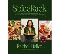 SpiceRack: A Spicy Action Plan with Recipes to Reduce Breast Cancer Risk & Manage Your Weight