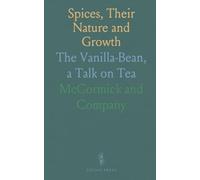 Spices, Their Nature and Growth: The Vanilla-Bean, a Talk on Tea