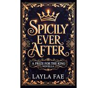 Spicily Ever After: A Prize for the King Novella (Cruelly Arranged)
