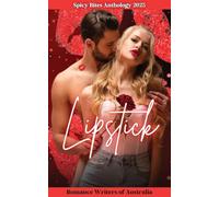 Spicy Bites - Lipstick: 2025 Romance Writers of Australia Short Story Anthology (Spicy Bites Anthologies)