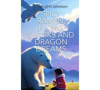 Spicy Ramen, Flying Sharks and Dragon Dreams: A little girl's adventure