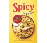 Spicy Sri Lankan Recipes to Awaken Your Senses: The Sri Lankan Cookbook: Bursting Forth with Menu You Can’t Wait to Try Out!!!