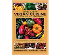 Spicy Tasty Vegan Cuisine: Eat Your Way To A Healthy Life (Black & White): Volume 1