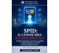 SPID: IL CANONE DELL'ACCESSO DIGITALE: PosteID a pagamento, governance pubblica e rendita regolatoria nel sistema di identità digitale italiano (The Integrity Times - Strategic Analysis Series)