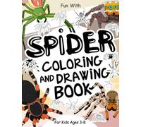 Spider Coloring and Drawing Book For Kids Ages 3-8: Fun with Coloring Spiders and Drawing some parts of each scary eight-legs animal. Original and ... for Toddlers & Kids (Animals Collection)