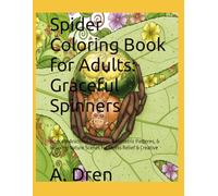 Spider Coloring Book for Adults: Graceful Spinners: Intricate Arachnid Mandalas, Geometric Patterns, & Relaxing Nature Scenes for Stress Relief & Creative Fun