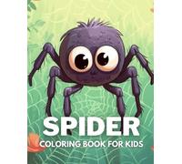 Spider Coloring Book For Kids: +40 Fun And Easy Drawings Of Cute Spiders To Color For Kids, Boys And Girls Who Love Bugs and Insects, Stressrelief Relaxing