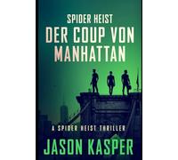 Spider Heist: Der Coup von Manhattan (Spider Heist Krimireihe)