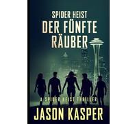 Spider Heist: Der Fünfte Räuber (Spider Heist Krimireihe)
