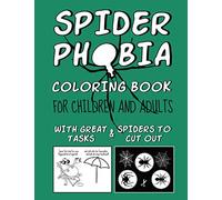 SPIDER PHOBIA COLORING BOOK: FOR CHILDREN AND ADULTS - with great tasks & spiders to cut out