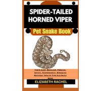 SPIDER-TAILED HORNED VIPER Pet Snake Book: Their Care, Behavior, Feeding, Origin, Temperament, Breeding Methods, Health Tips And Much More (SNAKE ... the Secrets to Successful Pet Snake Care)