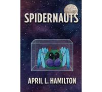 Spidernauts: A cosmic comedy adventure about courage and teamwork: 1 (Spidernauts: Tiny Heroes, Huge Adventure)
