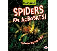 Spiders Are Acrobats!: And Other Strange Facts (That's Wild)