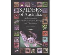 Spiders of Australia: An Introduction to Their Classification, Biology and Distribution: v. 31 (Pensoft Series Faunistica)