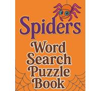 Spiders Word Search Puzzle Book: 8.5*11 inches Large Print,100 Easy to Read puzzles , + solutions, about Spider Anatomy, Webs, Behavior, Species & ... Camping, perfect for Teens, Adults & Seniors