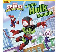 Spidey and His Amazing Friends: A Little Hulk Trouble (The Marvel Spidey and His Amazing Friends)