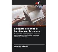 Spiegare il mondo ai bambini con la musica: Considerazioni morfologiche per la promozione dello sviluppo in una struttura di assistenza all'infanzia e ai giovani
