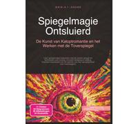Spiegelmagie Ontsluierd: De Kunst van Katoptromantie en het Werken met de Toverspiegel (Magie)