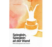 Spieglein, Spieglein an der Wand... Mein Übergewicht als Chance