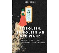 Spieglein, Spieglein an der Wand: Selbstliebe ist der Schlüssel in deiner Hand