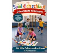 Spiel dich schlau! Gehirntraining mit Bewegung: Über 70 Bewegungs- und Konzentrationsspiele für Kinder - zur Förderung von Konzentration, Aufmerksamkeit und Motorik für Kita, Schule und zu Hause