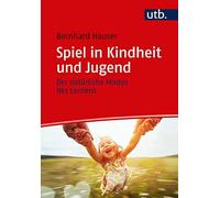 Spiel in Kindheit und Jugend: Der natA14rliche Modus des Lernens by Hauser New.