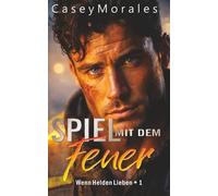 Spiel mit dem Feuer: Eine langsame, humorvolle MM-Romance (Wenn Helden Lieben)