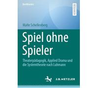 Spiel ohne Spieler: Theaterpädagogik, Applied Drama und die Systemtheorie nach Luhmann (BestMasters)