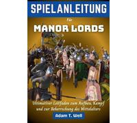SPIELANLEITUNG Fr Manor Lords: Ultimativer Leitfaden zum Aufbau, Kampf und zur B