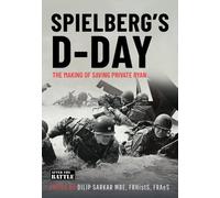 SPIELBERG’S D-DAY : The Motives and the Making of Saving Private Ryan