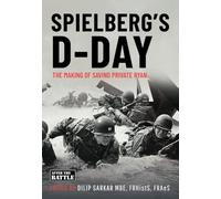 SPIELBERG’S D-DAY: The Motives and the Making of Saving Private Ryan
