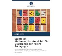 Spiele im Mathematikunterricht: Ein Dialog mit der Freire-Pädagogik: Möglichkeit, einen Freire-Dialog zwischen der Mathematik in der Schule und der Kultur der Schüler herzustellen