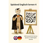 Spielend Englisch lernen 4: 100 Crosswords for German Speakers at CEFR English Level B2 (the cefr english for german speakers)