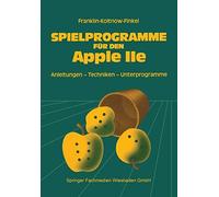 Spielprogramme Fur Den Apple IIe: Spiele Sowie Anleitungen, Techniken Und Unt<|