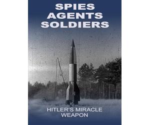 Spies-Agents-Soldiers: Hitlers miracle weapon