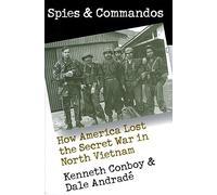 Spies and Commandos: How America Lost the Secret War in North Vietnam (Modern War Studies)