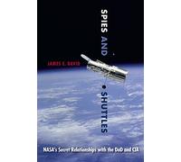Spies and Shuttles: NASA's Secret Relationships with the DoD and CIA