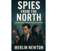 Spies from the North: Shadows Over Frosthaven (The Cold North Chronicles)