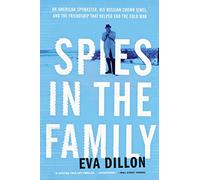 Spies in the Family: An American Spymaster, His Russian Crown Jewel, and the Friendship That Helped End the Cold War