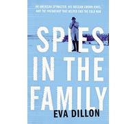 Spies in the Family: An American Spymaster, His Russian Crown Jewel, and the Friendship That Helped End the Cold War