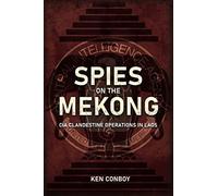 Spies on the Mekong CIA Clandestine Operations in Laos by Kenneth Conboy